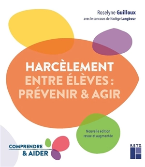 Harcèlement entre élèves : prévenir & agir - Roselyne Guilloux