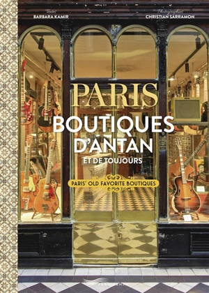 Paris : boutiques d'antan et de toujours. Paris' old favourite boutiques - Barbara Kamir