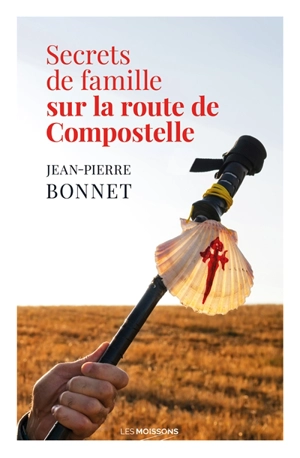 Secrets de famille sur la route de Compostelle - Jean-Pierre Bonnet