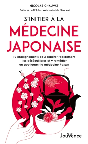 S'initier à la médecine japonaise : 10 enseignements pour repérer rapidement les déséquilibres et y remédier en appliquant la médecine kanpo - Nicolas Chauvat