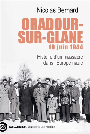 Oradour-sur-Glane, 10 juin 1944 : histoire d'un massacre dans l'Europe nazie - Nicolas Bernard