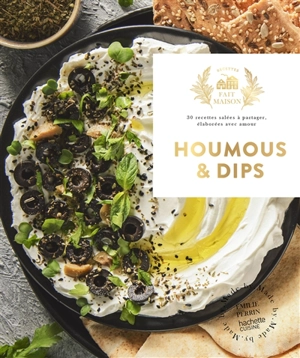 Houmous & dips : 30 recettes salées à partager, élaborées avec amour - Emilie Perrin