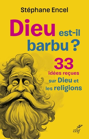 Dieu est-il barbu ? : 33 idées reçues sur Dieu et les religions - Stéphane Encel