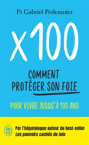 x 100 : comment protéger son foie pour vivre jusqu'à 100 ans - Gabriel Perlemuter