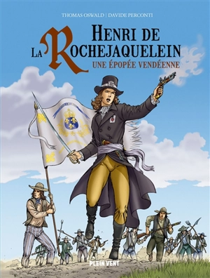 Henri de La Rochejaquelein : une épopée vendéenne - Thomas Oswald