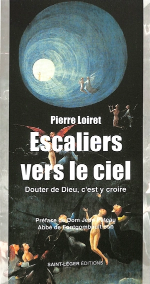 Escaliers vers le ciel : douter de Dieu, c'est y croire - Pierre Loiret