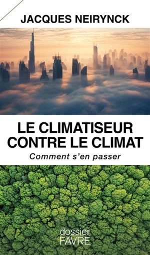 Le climatiseur contre le climat : comment s'en passer - Jacques Neirynck