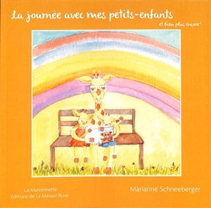 La journée avec mes petits-enfants : et bien plus encore ! - Marianne Schneeberger