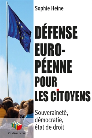 Défense européenne pour les citoyens : souveraineté, démocratie, état de droit - Sophie Heine