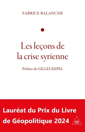 Les leçons de la crise syrienne : l'affrontement : face à l'Occident, l'Iran, la Russie et la Chine - Fabrice Balanche