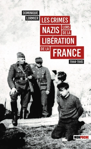 Les crimes nazis lors de la libération de la France, 1944-1945 - Dominique Lormier