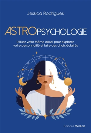 Astropsychologie : utilisez votre thème astral pour explorer votre personnalité et faire des choix éclairés - Jessica Rodrigues