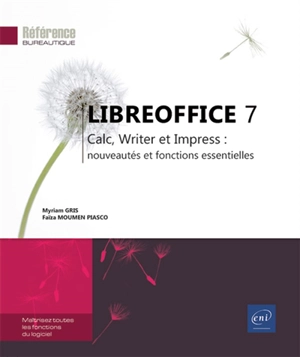 LibreOffice 7 : Calc, Writer et Impress : nouveautés et fonctions essentielles - Myriam Gris