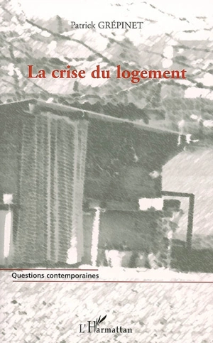 La crise du logement : des chiffres pour comprendre, des pistes pour agir - Patrick Grépinet