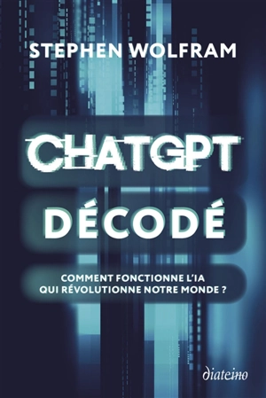 ChatGPT décodé : comment fonctionne l'IA qui révolutionne notre monde ? - Stephen Wolfram