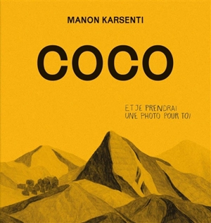 Coco : et je prendrai une photo pour toi - Manon Karsenti