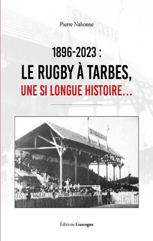 1896-2023 : le rugby à Tarbes : une si longue histoire - Pierre Narbonne