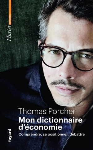 Mon dictionnaire d'économie : comprendre, se positionner, débattre - Thomas Porcher