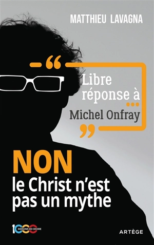 Libre réponse à... Michel Onfray : non le Christ n'est pas un mythe - Matthieu Lavagna