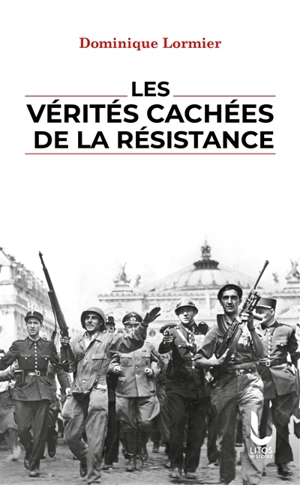 Les vérités cachées de la Résistance - Dominique Lormier