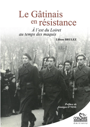 Le Gâtinais en résistance : à l'est du Loiret au temps des maquis - Liliane Bataille-Violas