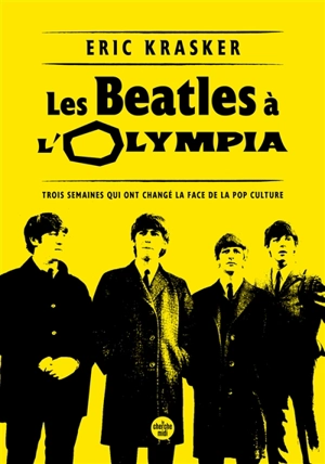 Les Beatles à l'Olympia : trois semaines qui ont changé la face de la pop culture - Eric Krasker