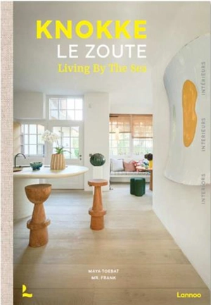 Knokke le Zoute : living by the sea : interiors. Knokke le Zoute : living by the sea : interieurs. Knokke le Zoute : living by the sea : intérieurs - Maya Toebat