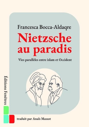 Nietzsche au paradis : vies parallèles entre islam et Occident - Francesca Bocca-Aldaqre