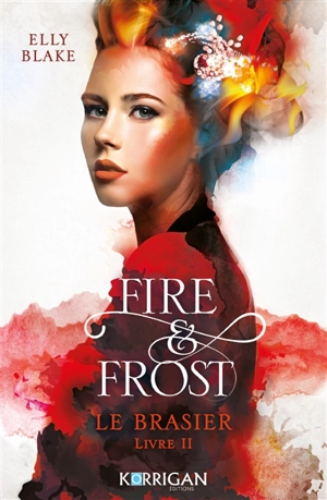 Fire & frost. Vol. 2. Le brasier - Elly Blake