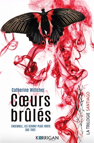 La trilogie Santiago. Vol. 3. Coeurs brûlés - Catherine Wiltcher
