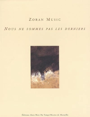 Zoran Music : nous ne sommes pas les derniers : exposition, Marseille, Mémorial des camps de la mort, 15 janvier-28 février 2003