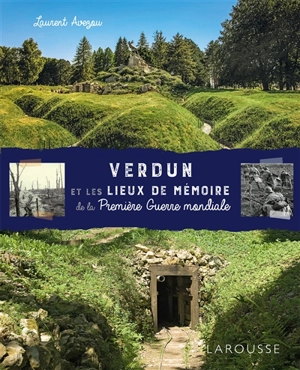 Verdun et les lieux de mémoire de la Première Guerre mondiale - Laurent Avezou