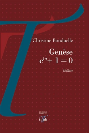Genèse : eip + 1 = 0 : théâtre - Christine Bonduelle