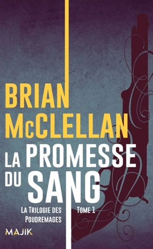 La trilogie des Poudremages. Vol. 1. La promesse du sang - Brian McClellan