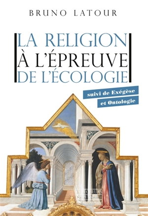 La religion à l'épreuve de l'écologie. Exégèse et ontologie - Bruno Latour