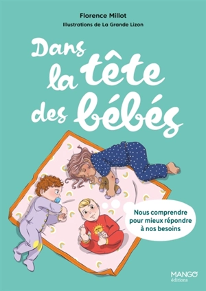 Dans la tête des bébés : nous comprendre pour mieux répondre à nos besoins - Florence Millot