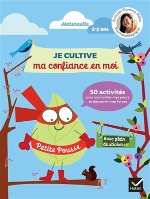 Je cultive ma confiance en moi : 50 activités pour surmonter mes peurs et découvrir mes forces : maternelle, 2-5 ans - Florence Millot