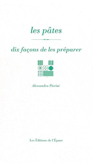 Les pâtes : dix façons de les préparer - Alessandra Pierini