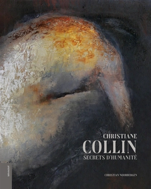 Christiane Collin : secrets d'humanité - Christian Noorbergen