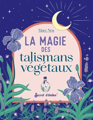 La magie des talismans végétaux - Marc Neu