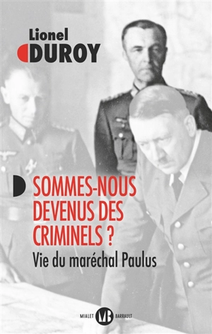 Sommes-nous devenus des criminels ? : vie du maréchal Paulus - Lionel Duroy