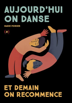 Aujourd'hui on danse : et demain on recommence - Marie Poirier