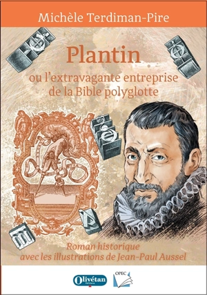 Plantin ou L'extravagante entreprise de la Bible polyglotte : roman historique - Michèle Terdiman-Pire