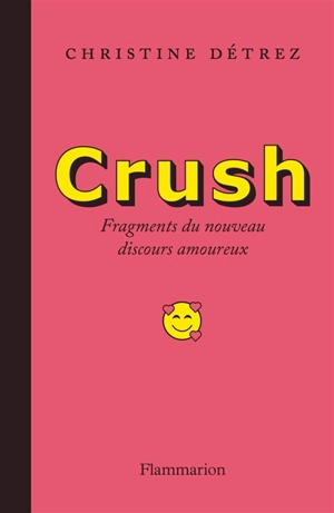 Crush : fragments du nouveau discours amoureux - Christine Détrez