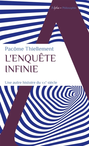 L'enquête infinie : une autre histoire du XXe siècle - Pacôme Thiellement