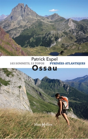 Ossau : Pyrénées-Atlantiques : 103 sommets, 53 topos - Patrick Espel