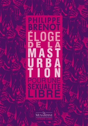 Eloge de la masturbation : pour une sexualité libre - Philippe Brenot