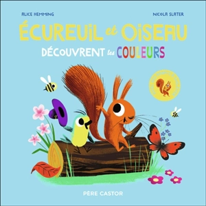 Ecureuil et Oiseau découvrent les couleurs - Alice Hemming