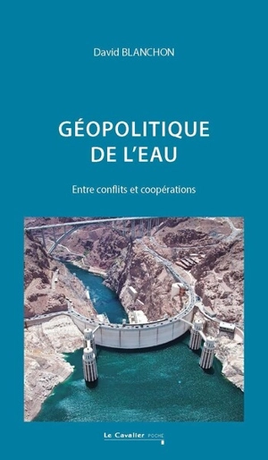 Géopolitique de l'eau : entre conflits et coopérations - David Blanchon