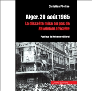 Alger, 20 août 1965 : la discrète mise au pas de Révolution africaine - Christian Phéline